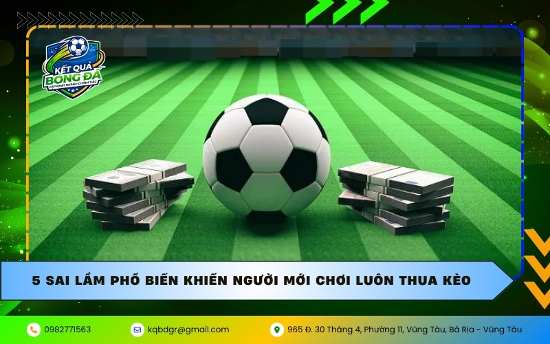 5 sai lầm phổ biến khiến người mới chơi luôn thua kèo