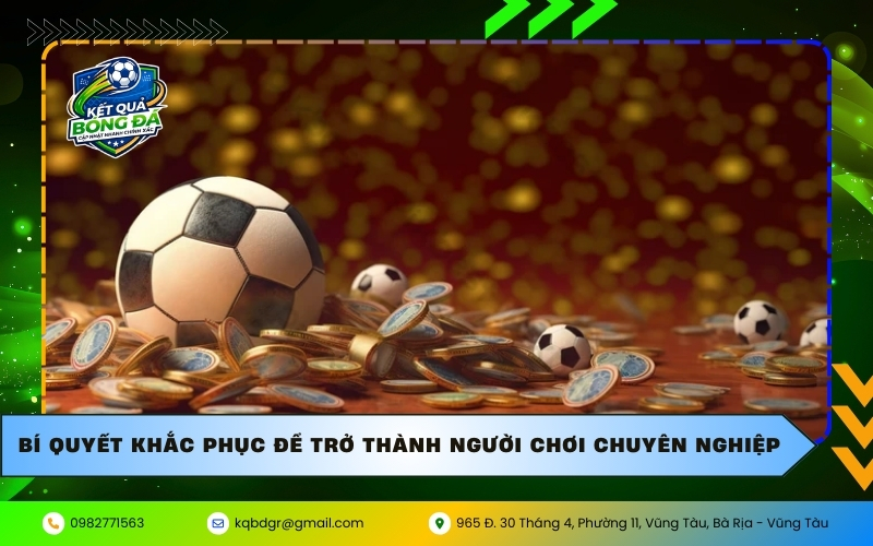 Bí quyết khắc phục để trở thành người chơi chuyên nghiệp