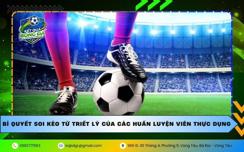 Bí quyết soi kèo từ triết lý của các huấn luyện viên thực dụng