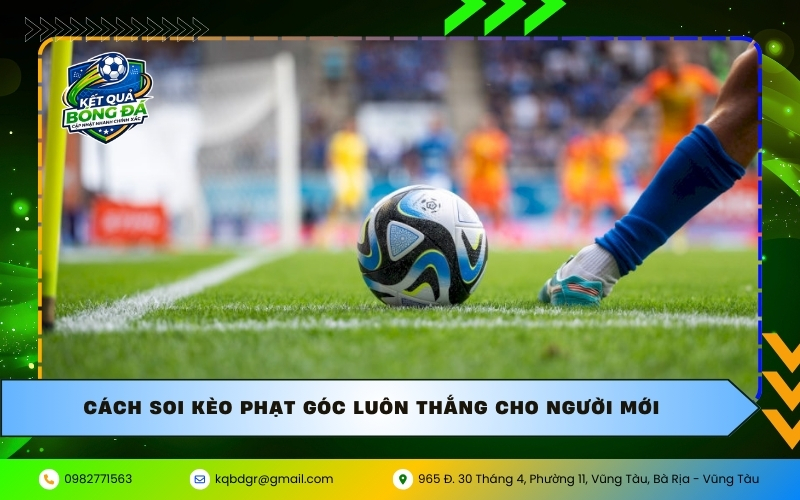 Cách soi kèo phạt góc luôn thắng cho người mới