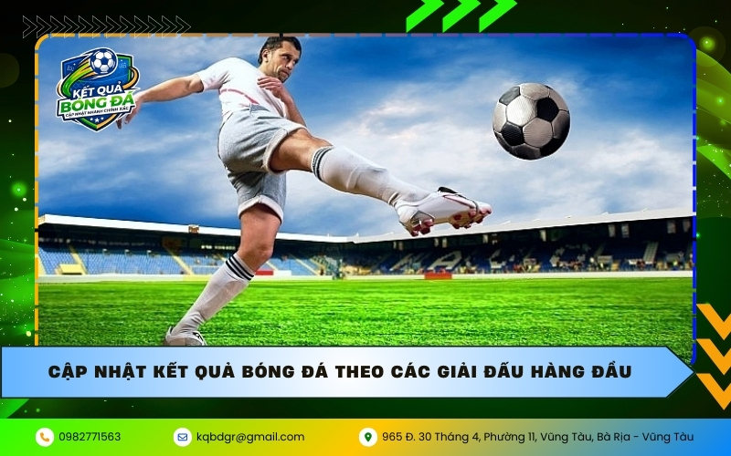 Cập nhật kết quả bóng đá theo các giải đấu hàng đầu