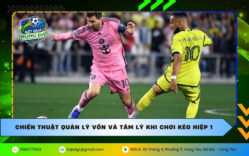 Chiến thuật quản lý vốn và tâm lý khi chơi kèo hiệp 1