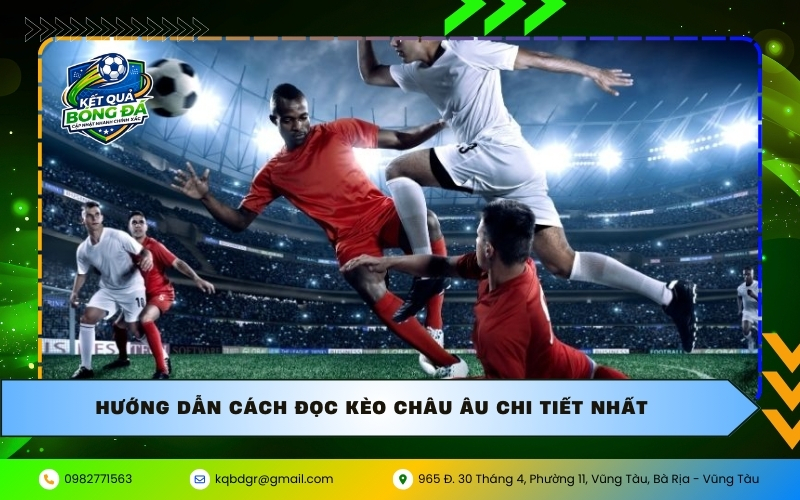 Hướng dẫn cách đọc kèo Châu Âu chi tiết nhất