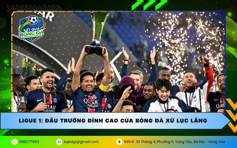 Ligue 1 Đấu trường đỉnh cao của bóng đá xứ lục lăng