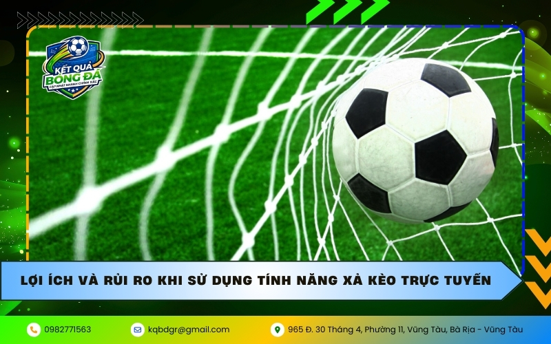 Lợi ích và rủi ro khi sử dụng tính năng xả kèo trực tuyến