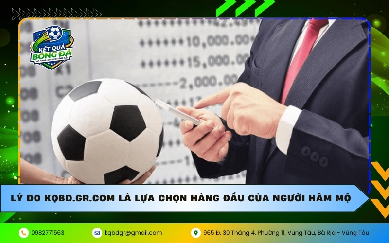Lý do kqbd.gr.com là lựa chọn hàng đầu của người hâm mộ