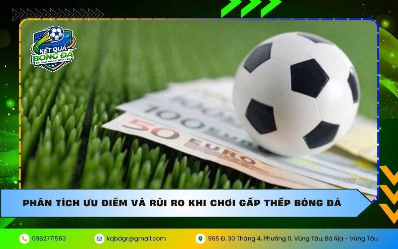 Phân tích ưu điểm và rủi ro khi chơi gấp thếp bóng đá