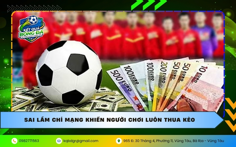 Sai lầm chí mạng khiến người chơi luôn thua kèo