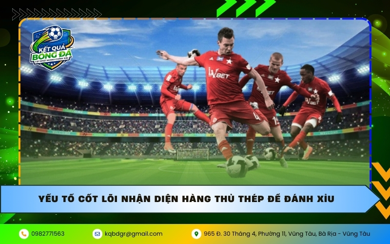 Yếu tố cốt lõi nhận diện hàng thủ thép để đánh Xỉu